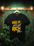 Wake up we are not Rich Yet Tshirt Motivation